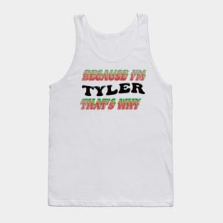 BECAUSE I AM TYLER - THAT'S WHY Tank Top